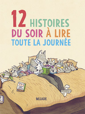 12 histoires du soir &agrave; lire toute la journ&eacute;e