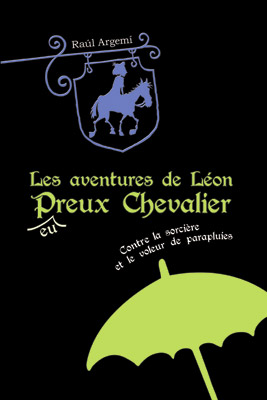 Léon P(eu)reux chevalier contre la sorcière et le voleur de parapluie