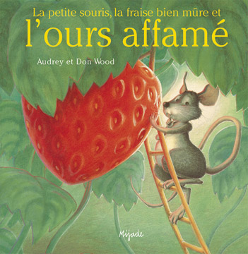 Petite souris‚ la fraise <br />
bien mûre et l’ours affamé (La)