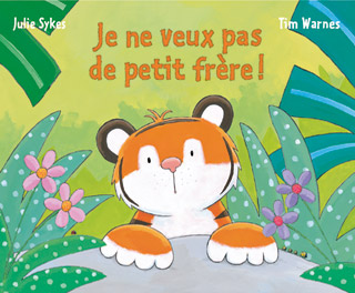 Petit Tigre<br />
Je ne veux pas de petit frère!