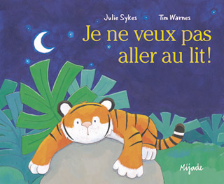 Petit Tigre<br />
Je ne veux pas aller au lit!