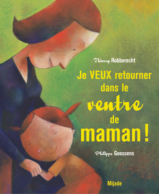 Je veux retourner dans<br />
le ventre de maman !
